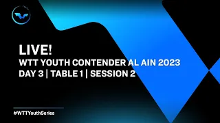 LIVE! | T1 | Day 3 | WTT Youth Contender Al Ain 2023 | Session 2