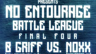 No Entourage Battle Tournament Final Four - B Griff vs Noxx