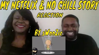 My Netflix And No Chill Story By sWooZie | Reaction