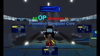 All OP Weapons in Pinewood Computer Core