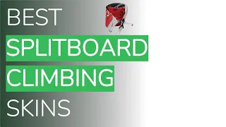 🌵3 Best Splitboard Climbing Skins 2021