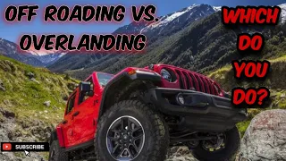 Which is better, Off-Roading or Overlanding?