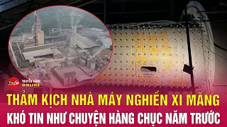 Vụ 7 công nhân tử vong ở Yên Bái:Thảm kịch máy nghiền xi măng khó tin như chuyện hàng chục năm trước