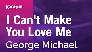 I Can't Make You Love Me (live) - George Michael | Karaoke Version | KaraFun