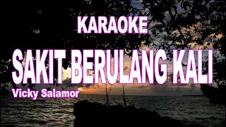 KARAOKE - SAKIT BERULANG KALI - VICKY SALAMOR