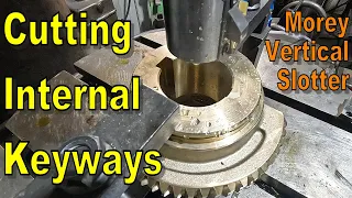 Cutting Internal Keyways in Manganese Bronze Gears on the Vertical Slotter - Manual Machining