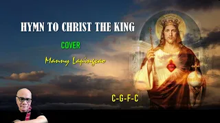 HYMN TO CHRIST THE KING cover by Manny Lapingcao. With Lyrics and Chords.