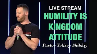 Live Stream - "Humility is Kingdom Attitude" Pastor Yelisey Shibkiy (05/26/24)