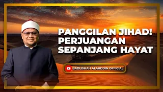 "PANGGILAN JIHAD! PERJUANGAN SEPANJANG HAYAT" - Ustaz Dato' Badli Shah Alauddin