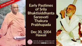 Early Pastimes of Srila Bhaktisiddhanta Sarasvati Thakura Prabhupada- ENGLISH, Audio Restored