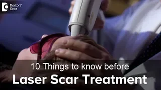 10 things to know before having laser treatment for your scar - Dr. Aruna Prasad