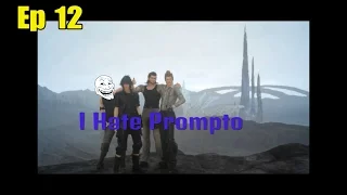 FFXV - Ep 12 - I Hate Prompto!