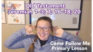 Old Testament | Jeremiah 1–3; 7; 16–18; 20| Come Follow Me 2022 | Children's Primary Lesson