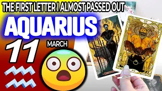 Aquarius ♒ MY GOD ❗️⚠️THE FIRST LETTER I ALMOST PASSED OUT😱 horoscope for today MARCH  11 2024 ♒