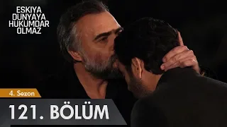 Eşkıya Dünyaya Hükümdar Olmaz 121. Bölüm