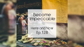 Ram Dass – Here and Now – Ep. 128 – Become Impeccable