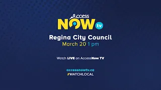 Regina City Council | March 20, 2024 | AccessNow TV