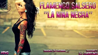 FLAMENCO SALSERO ''La Niña Negra'' 2018