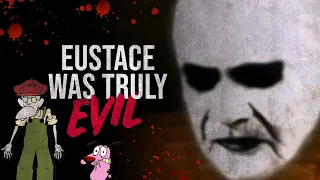 Eustace Was Truly Evil - Courage the Cowardly Dog Creepypasta