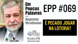 EPP #069 - É PECADO JOGAR NA LOTERIA? - AUGUSTUS NICODEMUS