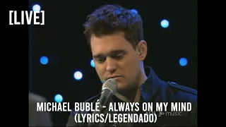 Michael Bublé - Always On My Mind (Lyrics/Legendado) [LIVE]