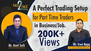 A Perfect Trading Setup for Part Time Traders in Business/Job. #Face2Face with Amit Seth