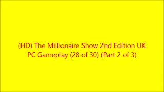 (HD) #TheMillionaireShow #2ndEdition UK #PCGameplay (28 of 30) (Part 2 of 3)