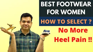 Female Footwear, How to Select Footwear WOMEN, Best Shoes, Sandals, Heels, No More Foot & Heel Pain