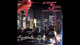 (1984) Toshiki Kadomatsu - After 5 Clash (Full Album)