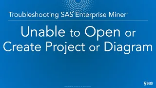 Troubleshooting SAS Enterprise Miner: Unable to Open or Create Project or Diagram