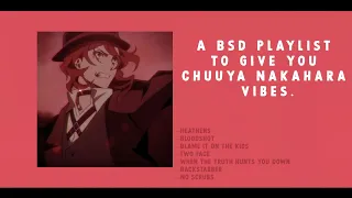 A playlist to give you Chuuya Nakahara vibes✨🍷|| BSD Playlist w/lyrics