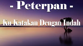 Ku Katakan Dengan Indah - Peterpan - Lirik video