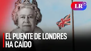 London Bridge | El puente de Londres ha caído | Falleció la reina Isabel II de Inglaterra