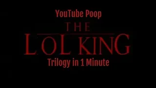 YTP - The LOL King Trilogy in 1 Minute