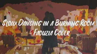 Slow Dancing in a Burning Room - Faouzia Cover (Lyrics)