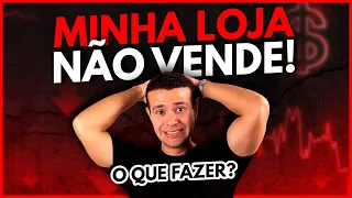 Minha Loja Virtual NÃO Vende! O que fazer? Como resolver?