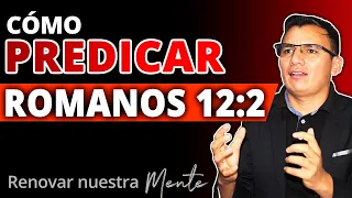 🧡Cómo PREDICAR de ROMANOS 12:1-2 🔥 Renovar nuestra mente || Aprende a preparar bosquejo primera vez