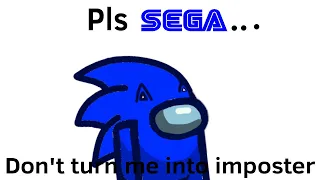 Please Sega don't turn me into impostor | (animated)