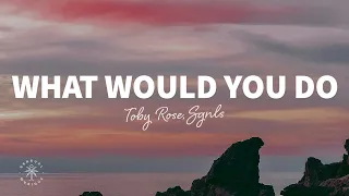 Toby Rose & SGNLS - What Would You Do (Lyrics)