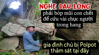 Nghe rợn người phải giết con mình để cứu sống nhiều người trong hang trước Polpot thảm sát