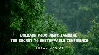 Unleash Your Inner Samurai: The Secret to Unstoppable Confidence | Urban Novice