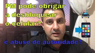 PM pode obrigar a desbloquear o celular? É abuso de autoridade?