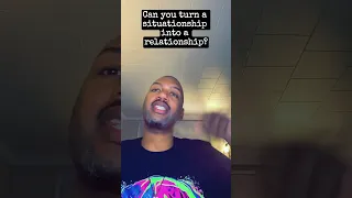 Can you turn a situationship into a relationship?