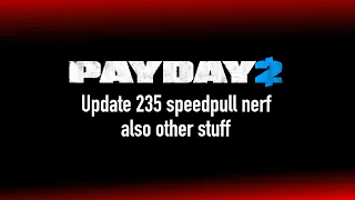 [Payday 2] Update 235 and speedpull nerf