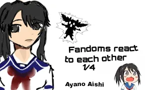 ||Fandom React To Each Other||Ayano Aishi||1/4||Yandere simulator