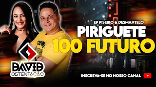 PIRIGUETE 100 FUTURO - DAVID OSTENTAÇÃO - PISEIRO E DESMANTELO