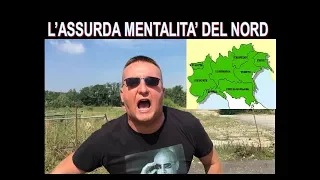 L’assurda MENTALITA'  del  NORD !!!