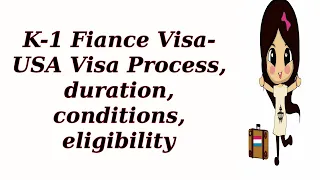 K-1 Fiance Visa- USA Visa Process, duration, conditions, eligibility