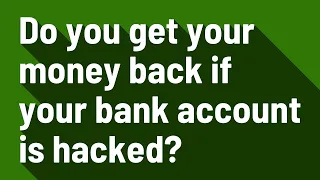 Do you get your money back if your bank account is hacked?