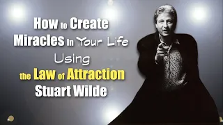 How To Create Miracles In Your Life Using the Law of Attraction - Stuart Wilde